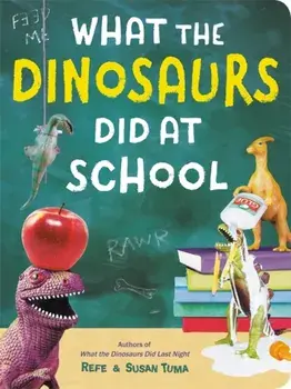 What The Dinosaurs Did At School. Another Messy Adventure, Hardback/Susan Tuma