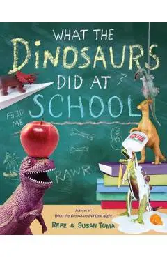 What the Dinosaurs Did at School - Refe Tuma