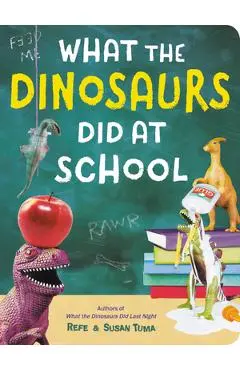 What the Dinosaurs Did at School - Refe Tuma