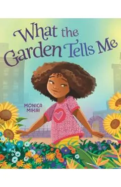 What the Garden Tells Me - Monica Mikai