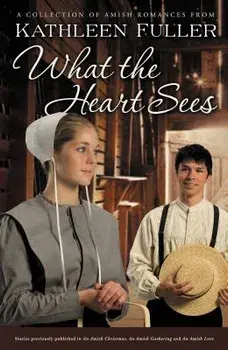What the Heart Sees: A Collection of Amish Romances, Paperback/Kathleen Fuller
