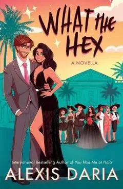 What the Hex: : A Paranormal Rom-Com Novella - Alexis Daria
