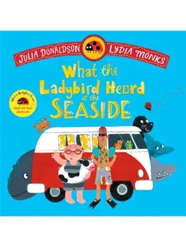 What the Ladybird Heard at the Seaside. A laugh-out-loud rhyming adventure, Paperback/Julia Donaldson