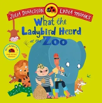 What the Ladybird Heard at the Zoo. A brilliantly funny animal adventure, Paperback/Julia Donaldson
