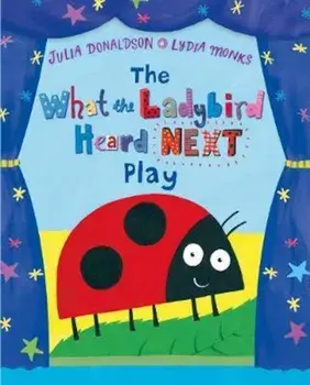 What the Ladybird Heard Next Play, Paperback/Julia Donaldson