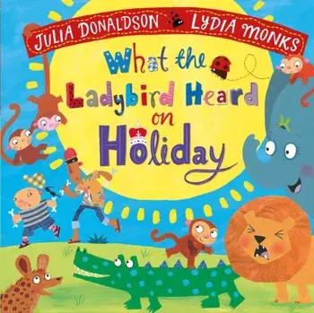 What the Ladybird Heard on Holiday, Board book/Julia Donaldson