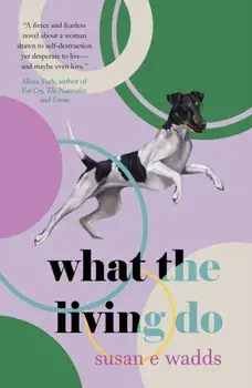 What the Living Do, Paperback/Susan E. Wadds