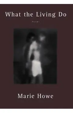 What the Living Do: Poems - Marie Howe