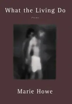 What the Living Do: Poems, Paperback/Marie Howe