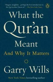 What the Qur'an Meant: And Why It Matters, Paperback/Garry Wills