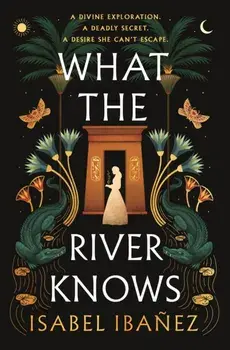 What the River Knows. the addictive and endlessly romantic historical fantasy, Paperback/Isabel Ibanez