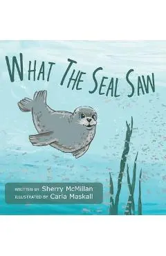 What The Seal Saw - Sherry Mcmillan