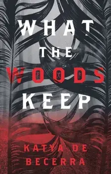 What the Woods Keep, Paperback/Katya de Becerra
