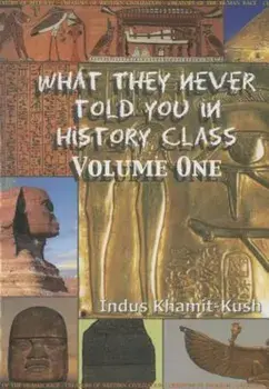 What They Never Told You in History Class, Volume 1, Paperback/Indus Khamit Kush