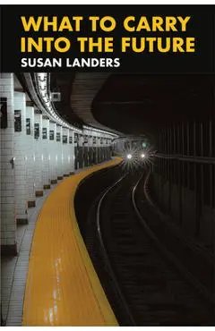 What to Carry Into the Future - Susan Landers