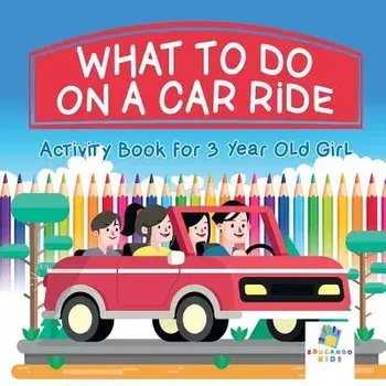 What To Do on a Car Ride Activity Book for 3 Year Old Girl, Paperback/***
