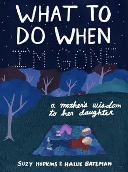 What to Do When I'm Gone. A Mother's Wisdom to Her Daughter, Paperback/Suzy Hopkins