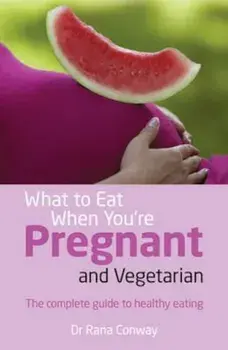 What to Eat When You're Pregnant and Vegetarian, Hardcover/Rana Conway