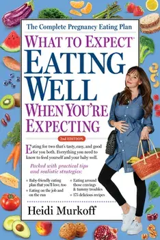 What to Expect: Eating Well When You're Expecting, 2nd Edition, Paperback/Heidi Murkoff