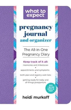 What to Expect Pregnancy Journal and Organizer: The All-In-One Pregnancy Diary - Heidi Murkoff