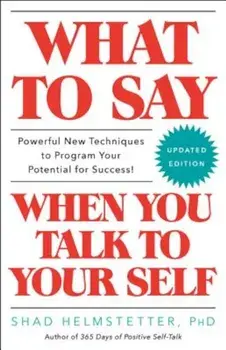 What to Say When You Talk to Your Self, Paperback/Shad Helmstetter