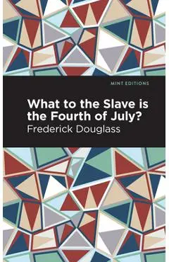What to the Slave Is the Fourth of July? - Frederick Douglass