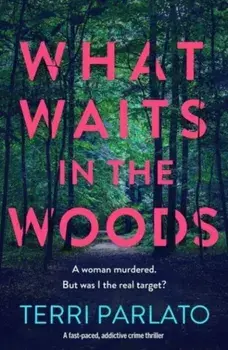 What Waits in The Woods. A fast-paced, addictive crime thriller, Paperback/Terri Parlato