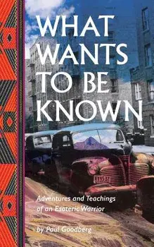 What Wants to Be Known, Paperback/Paul Goodberg