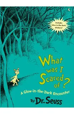 What Was I Scared Of? 10th Anniversary Edition: A Glow-In-The Dark Encounter - Dr Seuss
