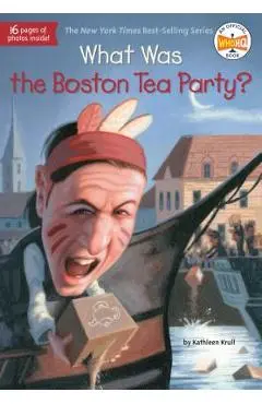 What Was the Boston Tea Party? - Kathleen Krull