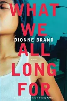 What We All Long for, Paperback/Dionne Brand
