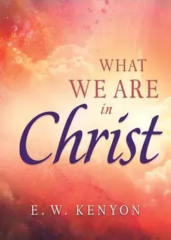 What We Are in Christ, Paperback/E. W. Kenyon