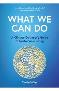 What We Can Do: A Climate Optimist's Guide to Sustainable Living - Charlie Sellars