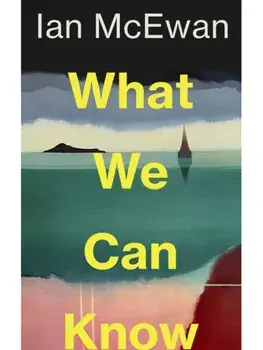 What We Can Know, Hardback/Ian McEwan