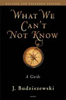 What We Can't Not Know: A Guide, Paperback/J. Budziszewski