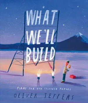 What We'll Build. Plans for Our Together Future, Hardback/Oliver Jeffers