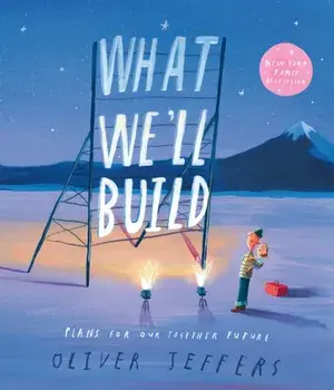 What We’ll Build. Plans for Our Together Future, Paperback/Oliver Jeffers