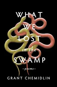What We Lost in the Swamp. Poems, Paperback/Grant Chemidlin