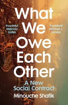 What We Owe Each Other. A New Social Contract, Paperback/Minouche Shafik