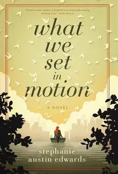 What We Set in Motion, Hardcover/Stephanie Austin Edwards