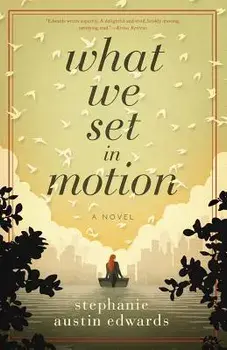 What We Set in Motion, Paperback/Stephanie Edwards