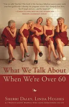 What We Talk about When We're Over 60, Paperback/Sherri Daley