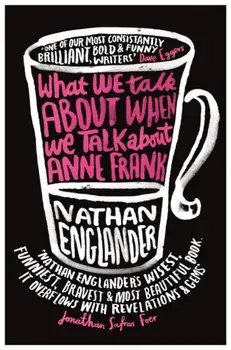 What We Talk About When We Talk About Anne Frank, Paperback/Nathan Englander