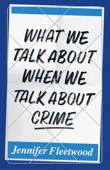What We Talk About When We Talk About Crime, Paperback/Jennifer Fleetwood