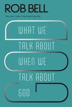 What We Talk about When We Talk about God, Paperback/Rob Bell