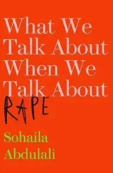 What we talk about when we talk about rape/Sohaila Abdulali