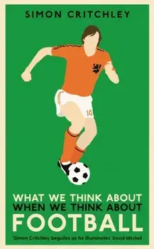 What We Think About When We Think About Football, Paperback/Simon Critchley