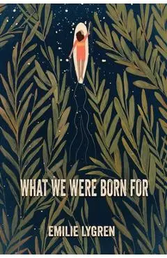 What We Were Born For - Emilie Lygren