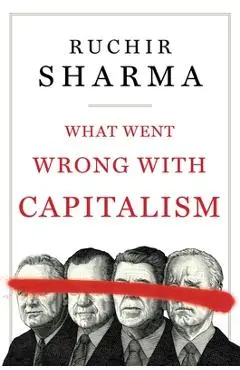 What Went Wrong with Capitalism - Ruchir Sharma