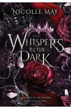 What Whispers in the Dark: A Promises of the Marked Bonus Collection - Nicolle May